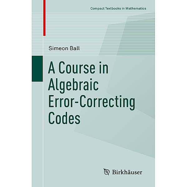 A Course in Algebraic Error-Correcting Codes, Simeon Ball