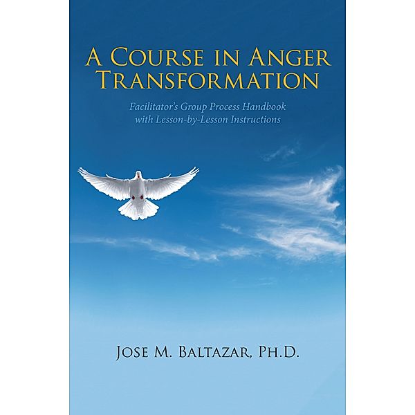 A Course in Anger Transformation, Jose M. Baltazar Ph. D.