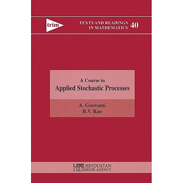 A Course in Applied Stochastic Processes / Texts and Readings in Mathematics Bd.40, A. Goswami, B. V. Rao