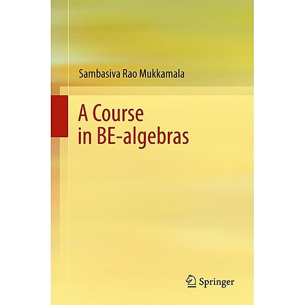 A Course in BE-algebras, Sambasiva Rao Mukkamala