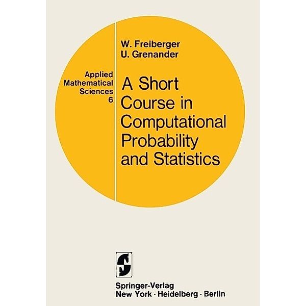A Course in Computational Probability and Statistics / Applied Mathematical Sciences Bd.6, Walter Freiberger, Ulf Grenander