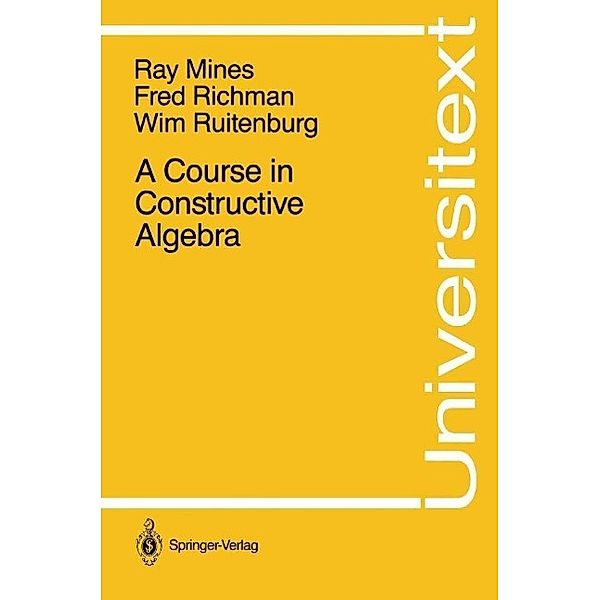 A Course in Constructive Algebra / Universitext, Ray Mines, Fred Richman, Wim Ruitenburg