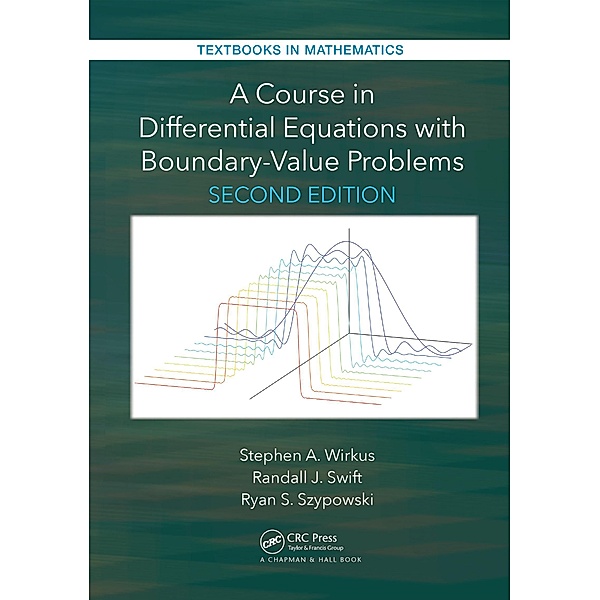 A Course in Differential Equations with Boundary Value Problems, Stephen A. Wirkus, Randall J. Swift, Ryan Szypowski