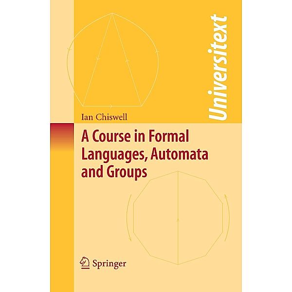 A Course in Formal Languages, Automata and Groups / Universitext, Ian M. Chiswell