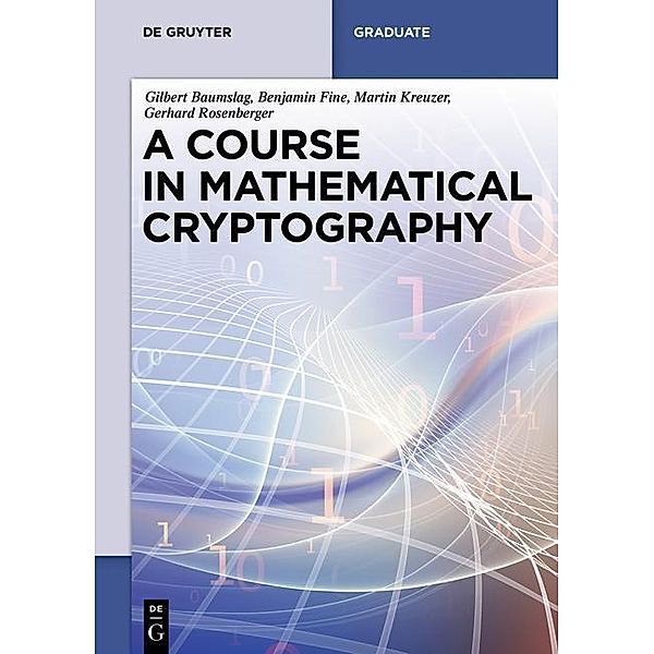 A Course in Mathematical Cryptography / De Gruyter Textbook, Gilbert Baumslag, Benjamin Fine, Martin Kreuzer, Gerhard Rosenberger