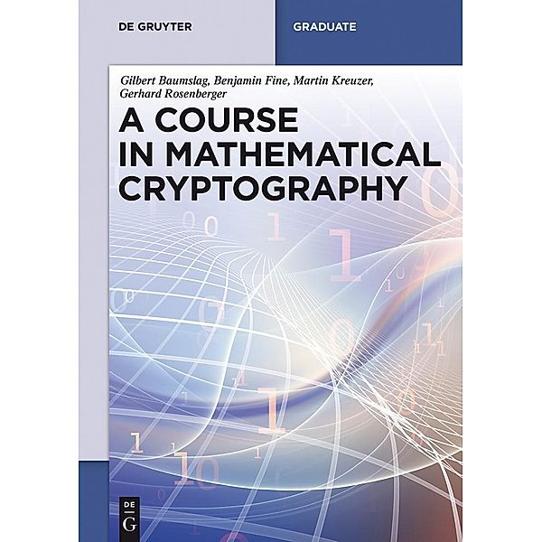 A Course in Mathematical Cryptography / De Gruyter Textbook, Gilbert Baumslag, Benjamin Fine, Martin Kreuzer, Gerhard Rosenberger