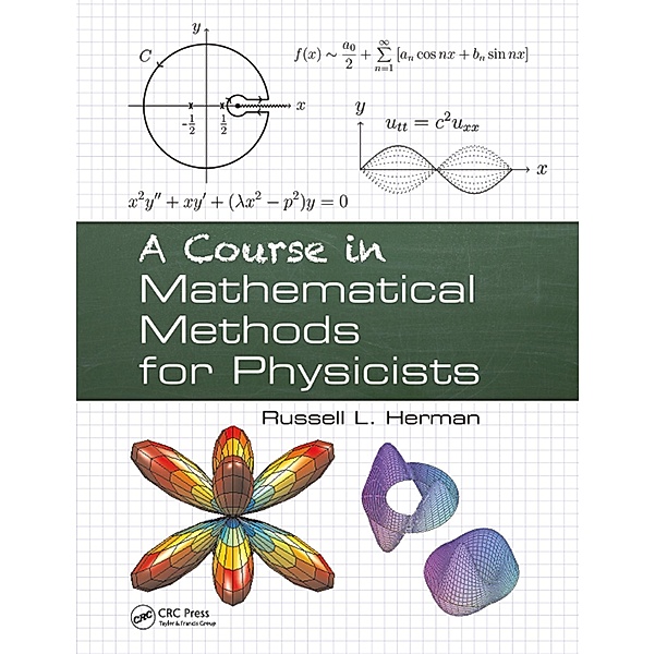A Course in Mathematical Methods for Physicists, Russell L. Herman