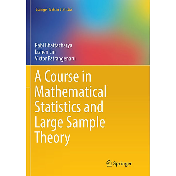 A Course in Mathematical Statistics and Large Sample Theory, Rabi Bhattacharya, Lizhen Lin, Victor Patrangenaru