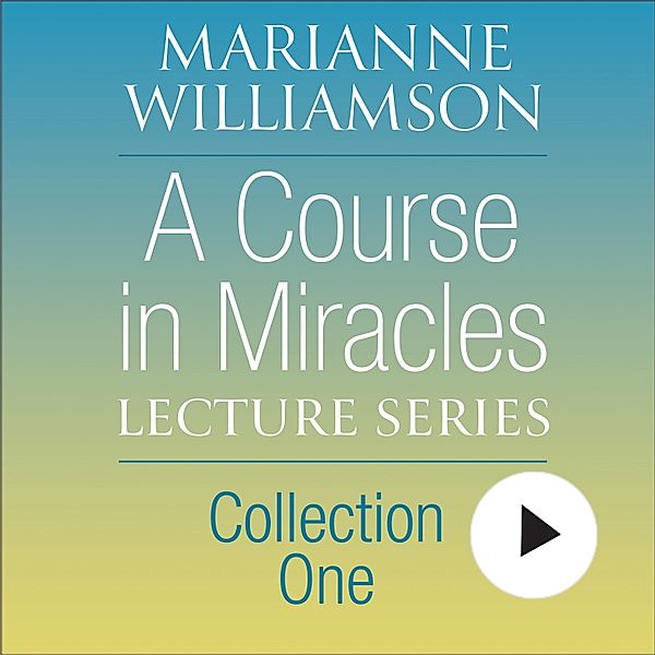 A Course in Miracles Lecture Series Collection One, Marianne Williamson