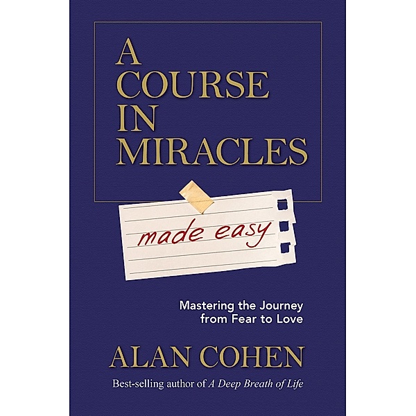 A Course in Miracles Made Easy, Alan Cohen