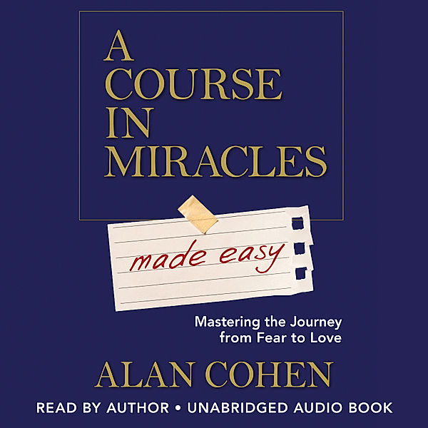 A Course in Miracles Made Easy, Alan Cohen