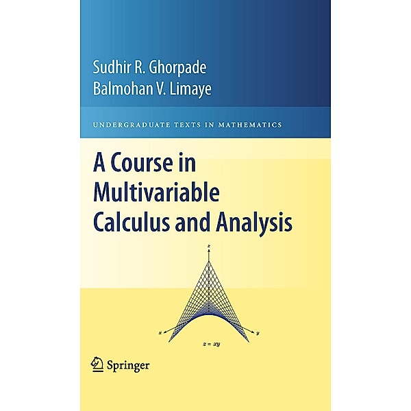 A Course in Multivariable Calculus and Analysis / Undergraduate Texts in Mathematics, Sudhir R. Ghorpade, Balmohan V. Limaye