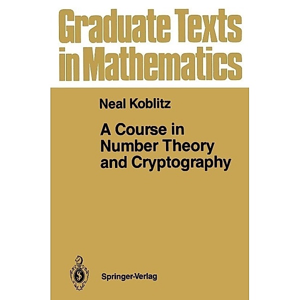 A Course in Number Theory and Cryptography / Graduate Texts in Mathematics Bd.114, Neal Koblitz