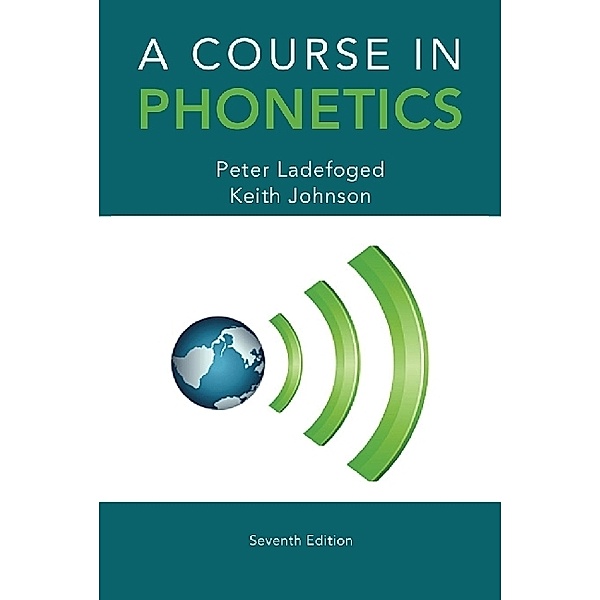 A Course in Phonetics, Peter Ladefoged, Keith Johnson