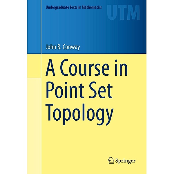 A Course in Point Set Topology / Undergraduate Texts in Mathematics, John B. Conway