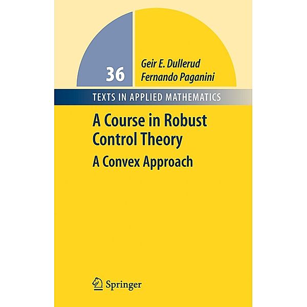 A Course in Robust Control Theory / Texts in Applied Mathematics Bd.36, Geir E. Dullerud, Fernando Paganini