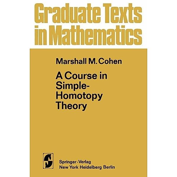 A Course in Simple-Homotopy Theory / Graduate Texts in Mathematics Bd.10, M. M. Cohen