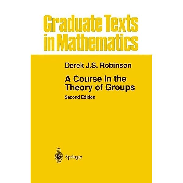 A Course in the Theory of Groups / Graduate Texts in Mathematics Bd.80, Derek J. S. Robinson