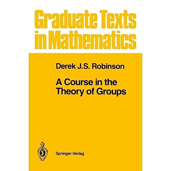 A Course in the Theory of Groups / Graduate Texts in Mathematics Bd.80, Derek J. S. Robinson