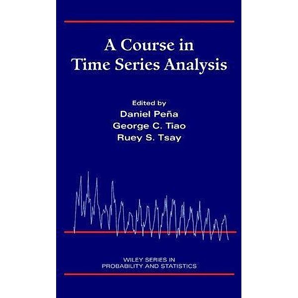 A Course in Time Series Analysis / Wiley Series in Probability and Statistics, Daniel Peña, George C. Tiao, Ruey S. Tsay