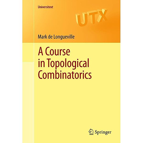 A Course in Topological Combinatorics / Universitext, Mark De Longueville
