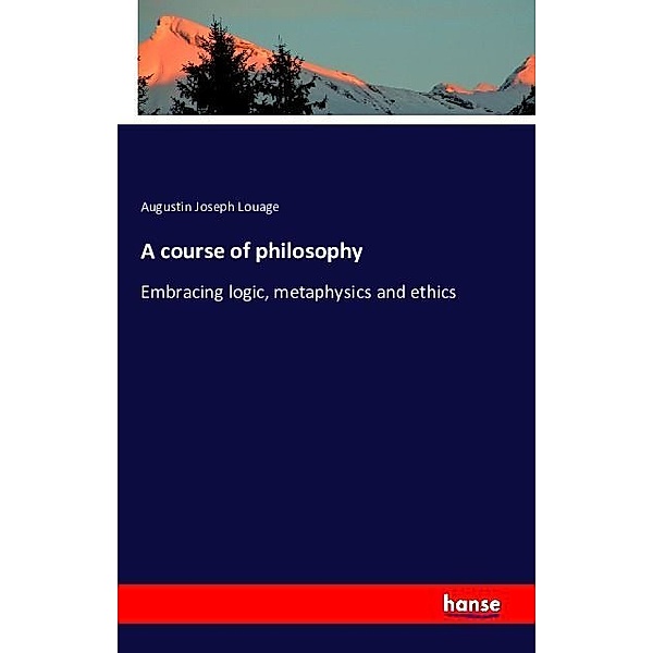 A course of philosophy, Augustin Joseph Louage