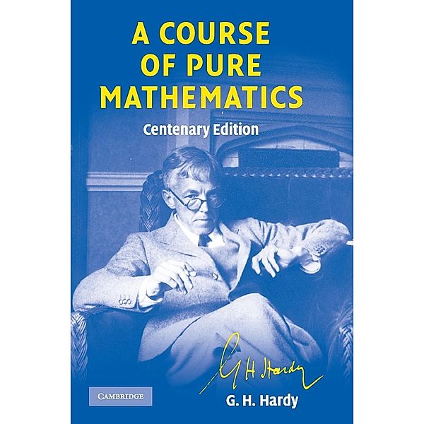 A Course of Pure Mathematics Centenary edition, G. H. Hardy