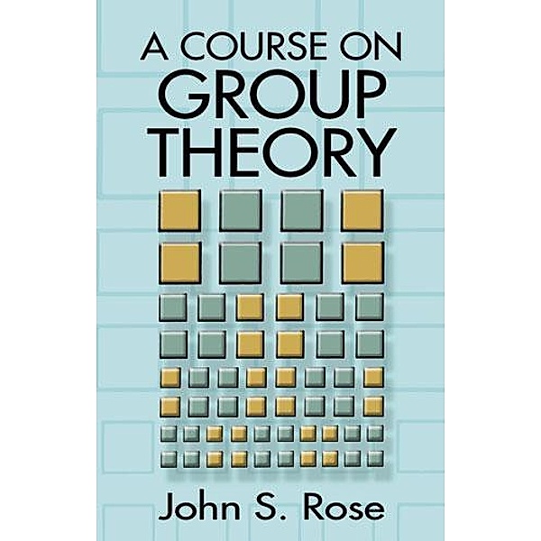 A Course on Group Theory / Dover Books on Mathematics, John S. Rose