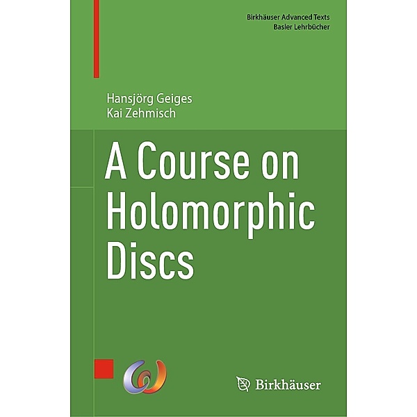 A Course on Holomorphic Discs / Birkhäuser Advanced Texts Basler Lehrbücher, Hansjörg Geiges, Kai Zehmisch