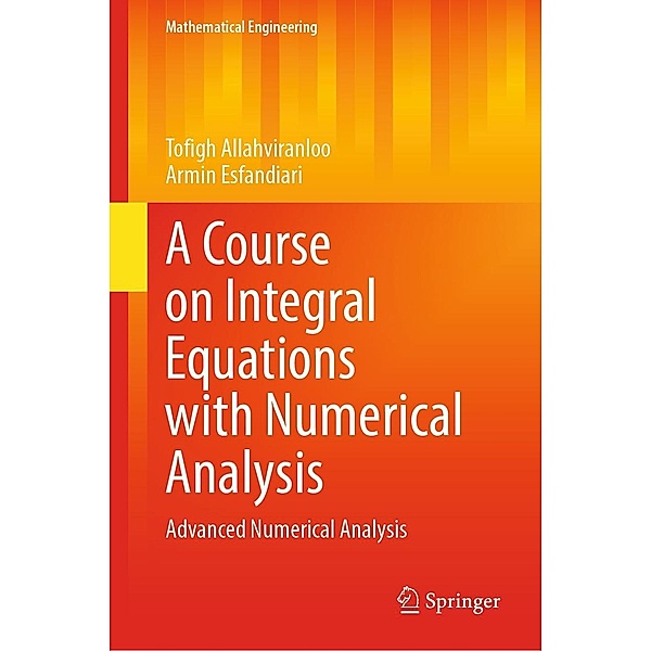 A Course on Integral Equations with Numerical Analysis / Mathematical Engineering, Tofigh Allahviranloo, Armin Esfandiari