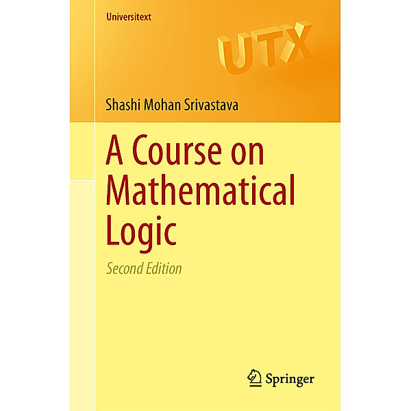 A Course on Mathematical Logic, Shashi Mohan Srivastava