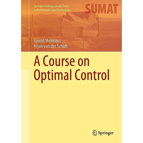 A Course on Optimal Control / Springer Undergraduate Texts in Mathematics and Technology, Gjerrit Meinsma, Arjan van der Schaft