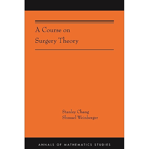 A Course on Surgery Theory / Annals of Mathematics Studies Bd.211, Stanley Chang, Shmuel Weinberger