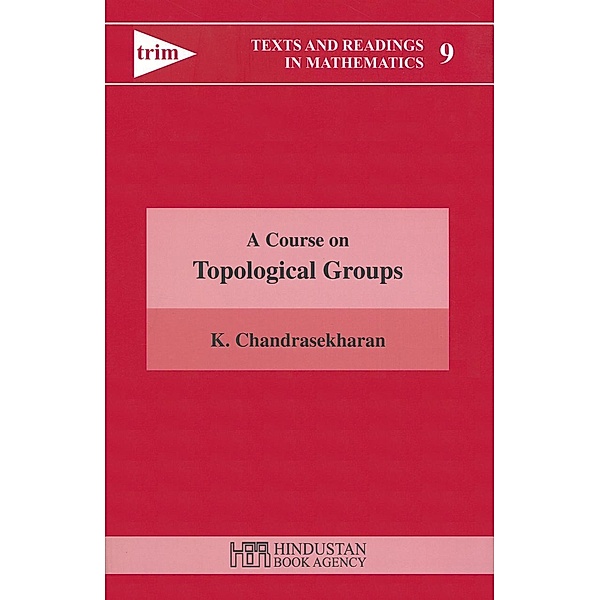 A Course on Topological Groups / Texts and Readings in Mathematics Bd.9, K. Chandrasekharan