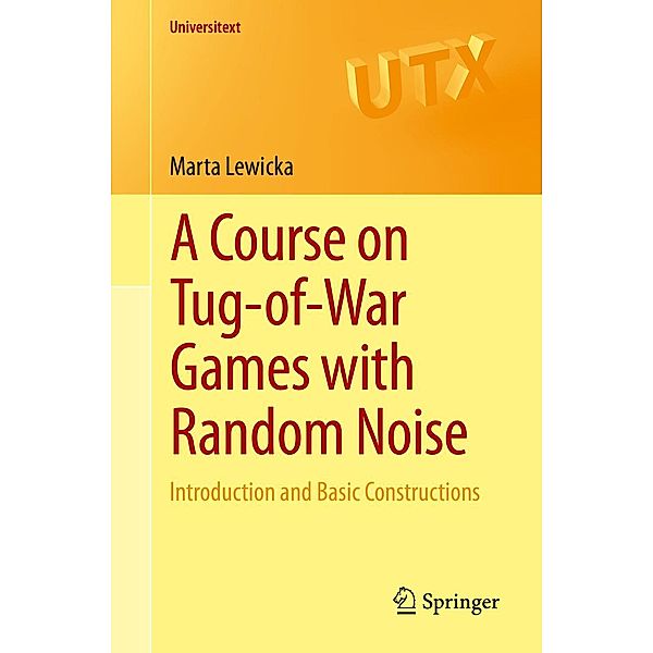 A Course on Tug-of-War Games with Random Noise / Universitext, Marta Lewicka