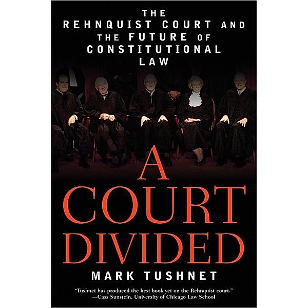 A Court Divided: The Rehnquist Court and the Future of Constitutional Law, Mark Tushnet