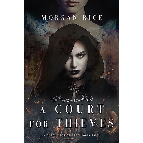 A Court for Thieves (A Throne for Sisters-Book Two) / A Throne for Sisters, Morgan Rice