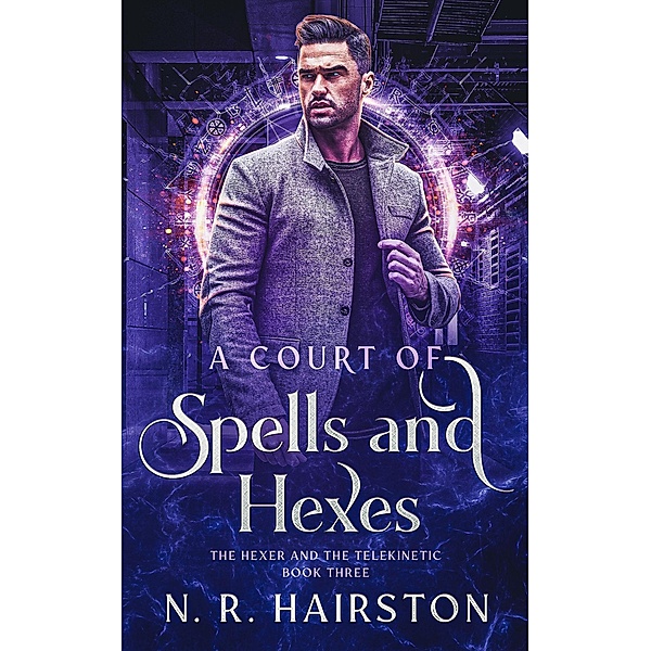 A Court of Spells and Hexes (The Hexer And The Telekinetic, #3) / The Hexer And The Telekinetic, N. R. Hairston