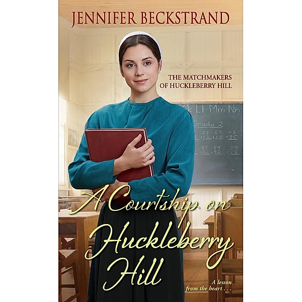 A Courtship on Huckleberry Hill / The Matchmakers of Huckleberry Hill Bd.8, Jennifer Beckstrand