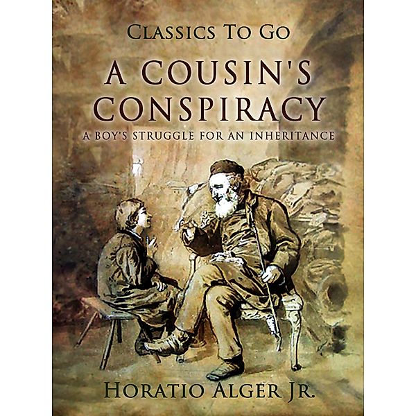 A Cousin's Conspiracy A Boy's Struggle For An Inheritance, Horatio Alger