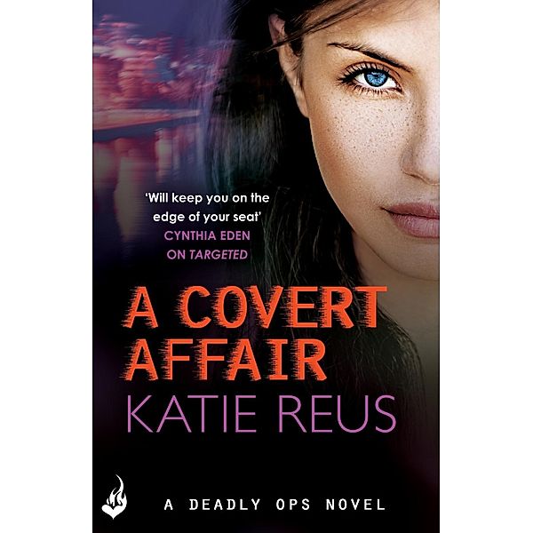 A Covert Affair: Deadly Ops 5 (A series of thrilling, edge-of-your-seat suspense) / Deadly Ops, Katie Reus