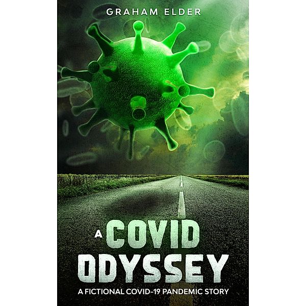 A Covid Odyssey: A Fictional COVID-19 Pandemic Story / A Covid Odyssey, Graham Elder