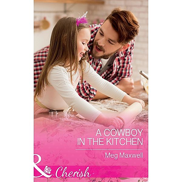 A Cowboy In The Kitchen (Mills & Boon Cherish) (Hurley's Homestyle Kitchen, Book 1) / Mills & Boon Cherish, Meg Maxwell