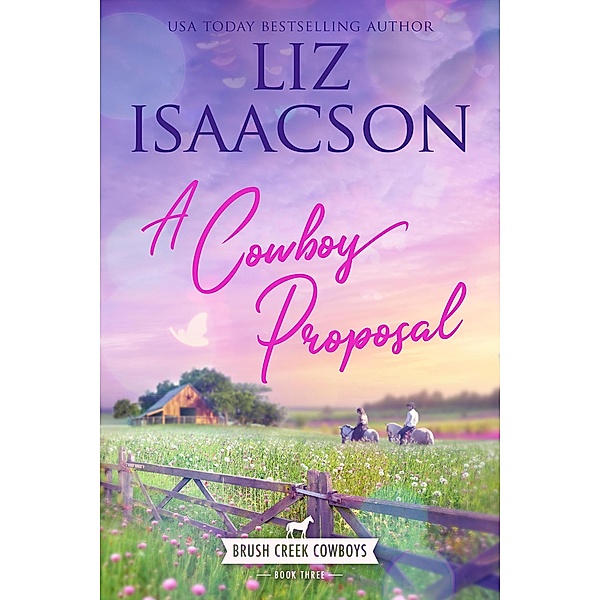 A Cowboy Proposal (Brush Creek Cowboys Romance, #3) / Brush Creek Cowboys Romance, Liz Isaacson