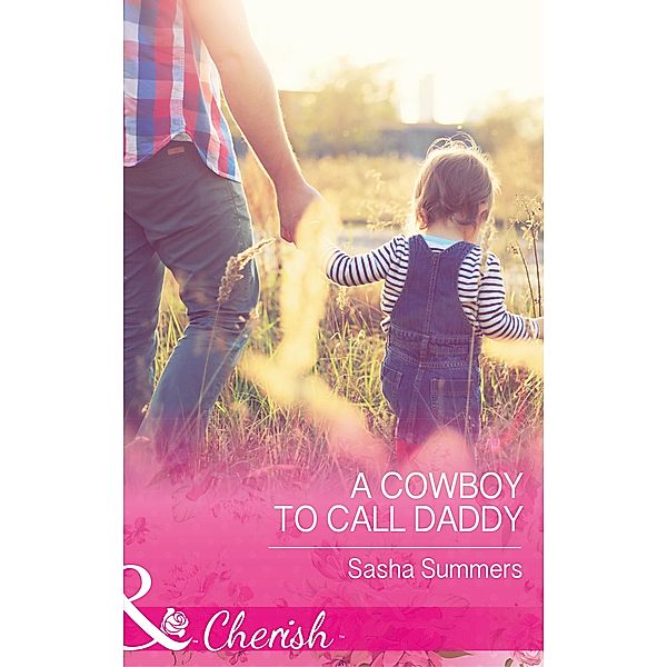 A Cowboy To Call Daddy (The Boones of Texas, Book 4) (Mills & Boon Cherish), Sasha Summers