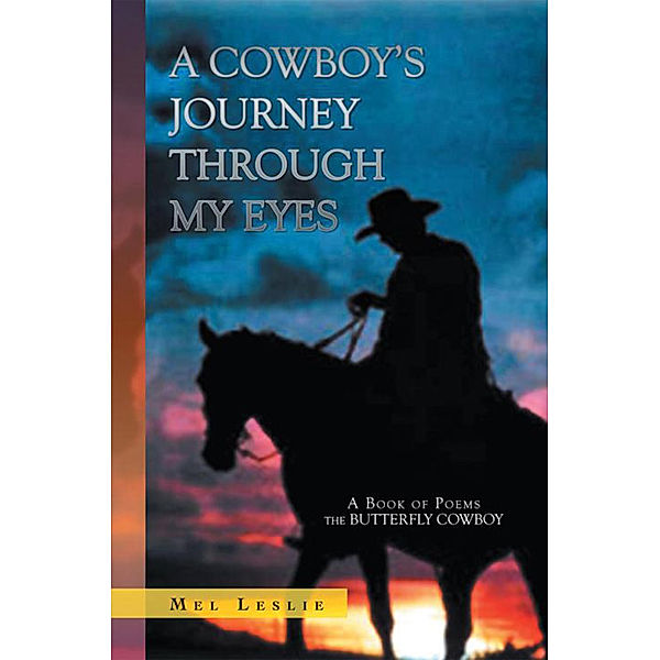 A Cowboy's Journey Through My Eyes, Mel Leslie