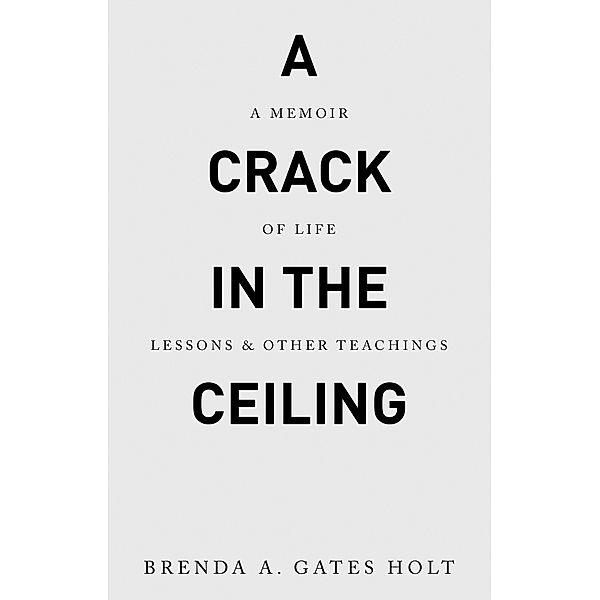 A Crack in the Ceiling, Brenda A. Gates Holt