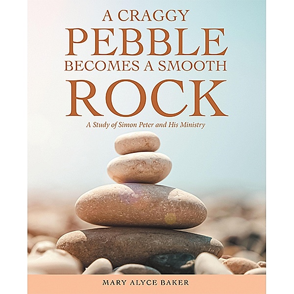 A Craggy Pebble Becomes a Smooth Rock, Mary Alyce Baker