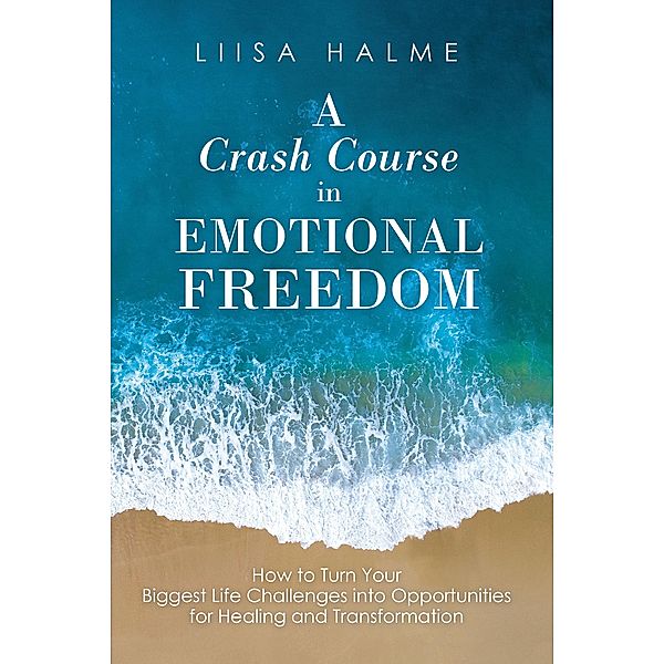 A Crash Course in Emotional Freedom, Liisa Halme