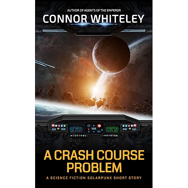 A Crash Course Problem: A Science Fiction Solarpunk Short Story (Agents of The Emperor Science Fiction Stories) / Agents of The Emperor Science Fiction Stories, Connor Whiteley